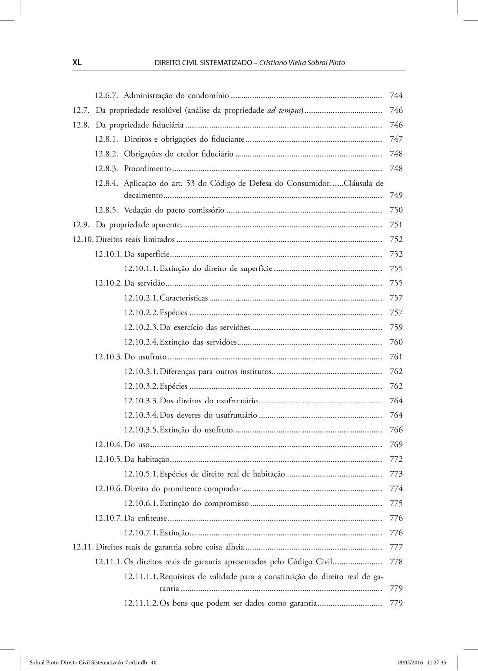 53 do Código de Defesa do Consumidor....Cláusula de decaimento... 749 12.8.5. Vedação do pacto comissório... 750 12.9. Da propriedade aparente... 751 12.10. Direitos reais limitados... 752 12.10.1. Da superfície.