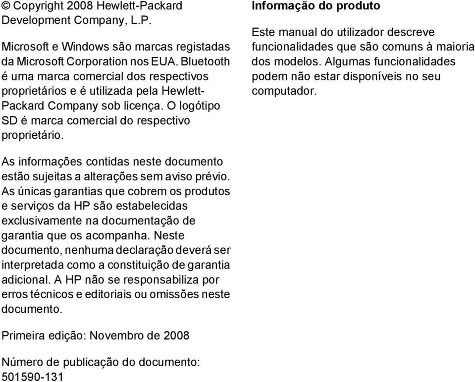 Informação do produto Este manual do utilizador descreve funcionalidades que são comuns à maioria dos modelos. Algumas funcionalidades podem não estar disponíveis no seu computador.