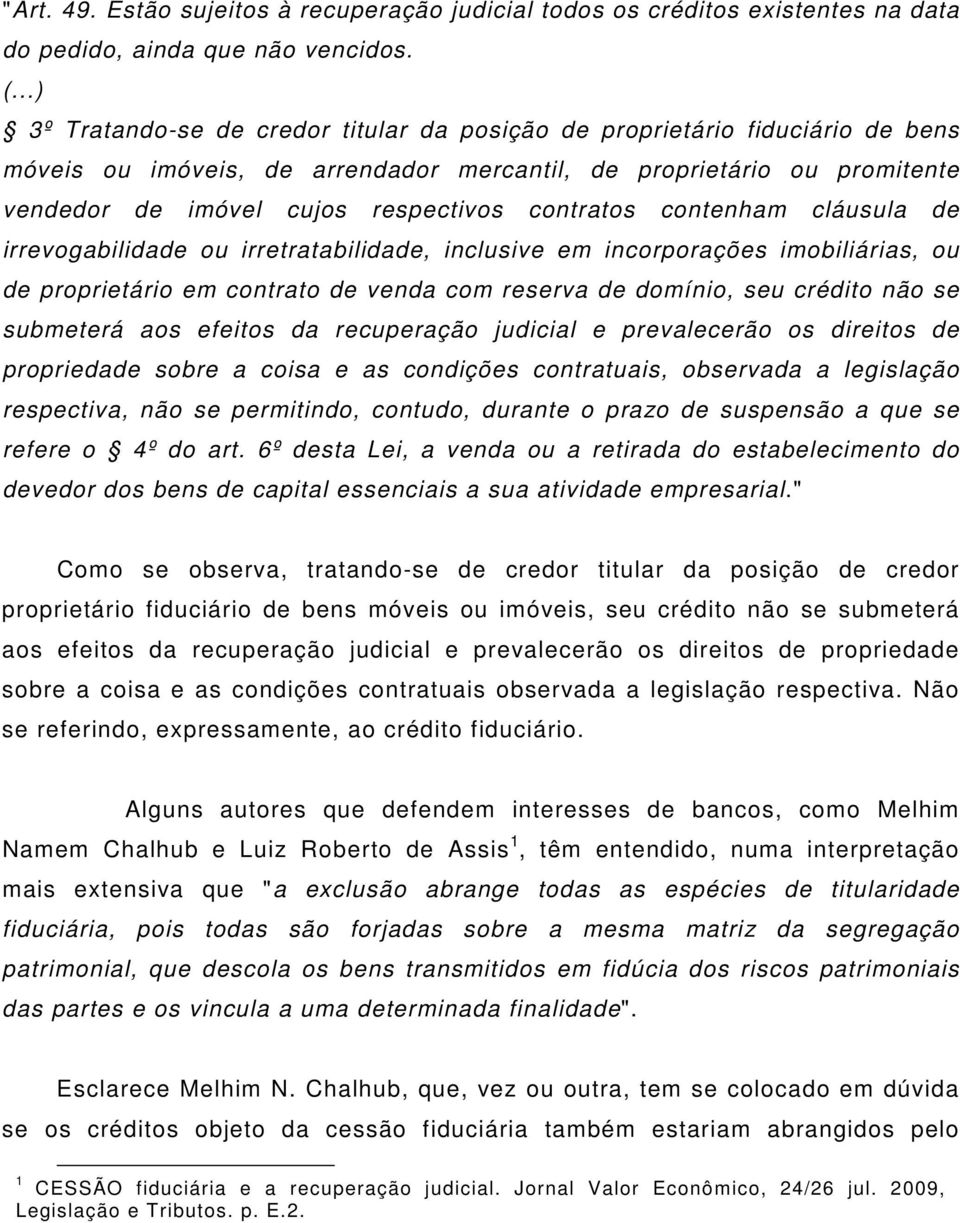 contratos contenham cláusula de irrevogabilidade ou irretratabilidade, inclusive em incorporações imobiliárias, ou de proprietário em contrato de venda com reserva de domínio, seu crédito não se