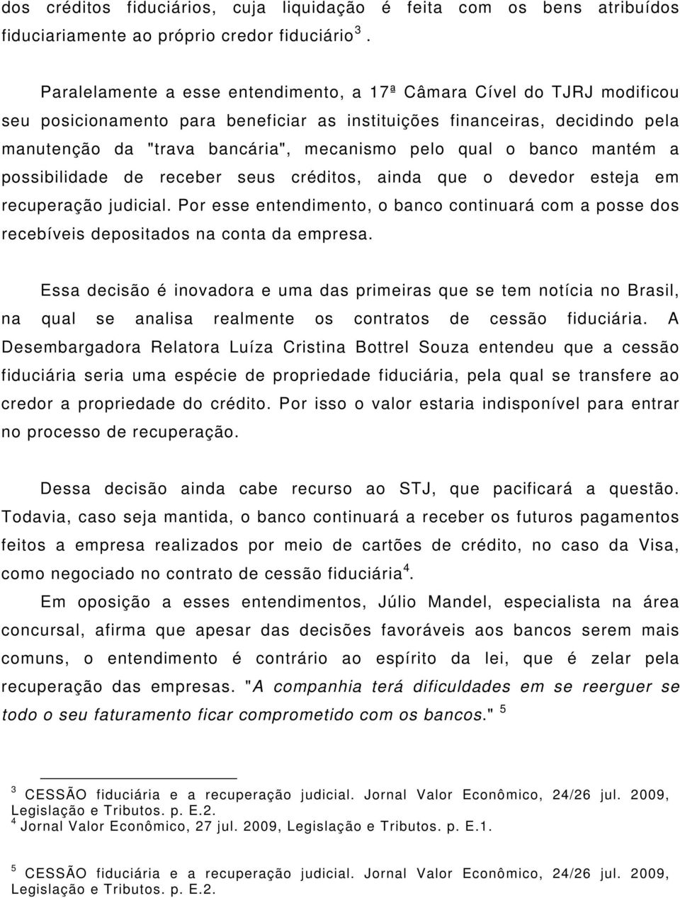 qual o banco mantém a possibilidade de receber seus créditos, ainda que o devedor esteja em recuperação judicial.