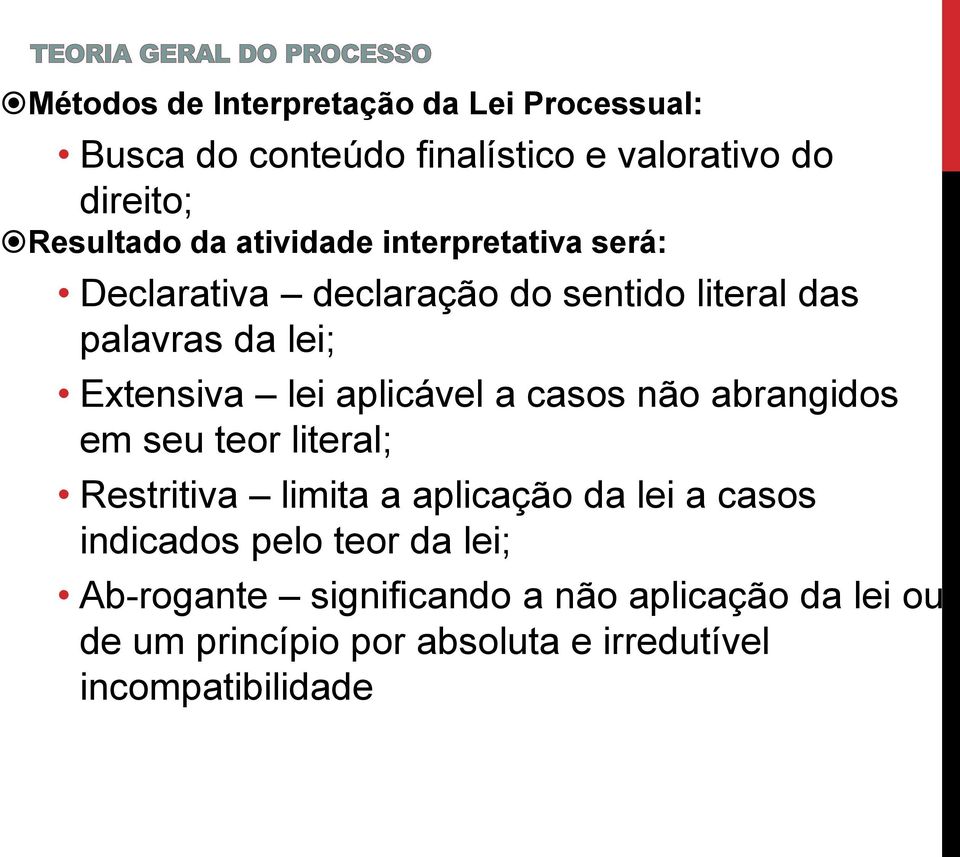 aplicável a casos não abrangidos em seu teor literal; Restritiva limita a aplicação da lei a casos indicados pelo