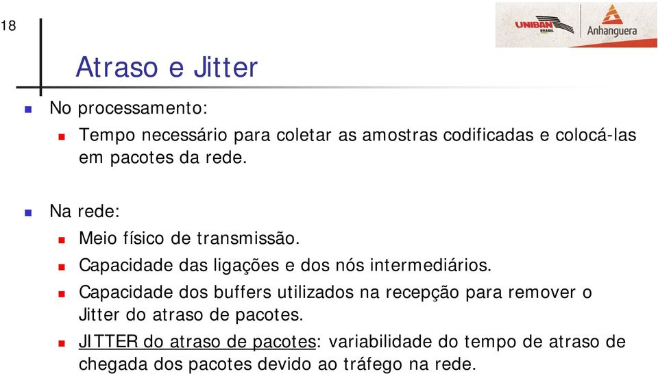 Capacidade das ligações e dos nós intermediários.