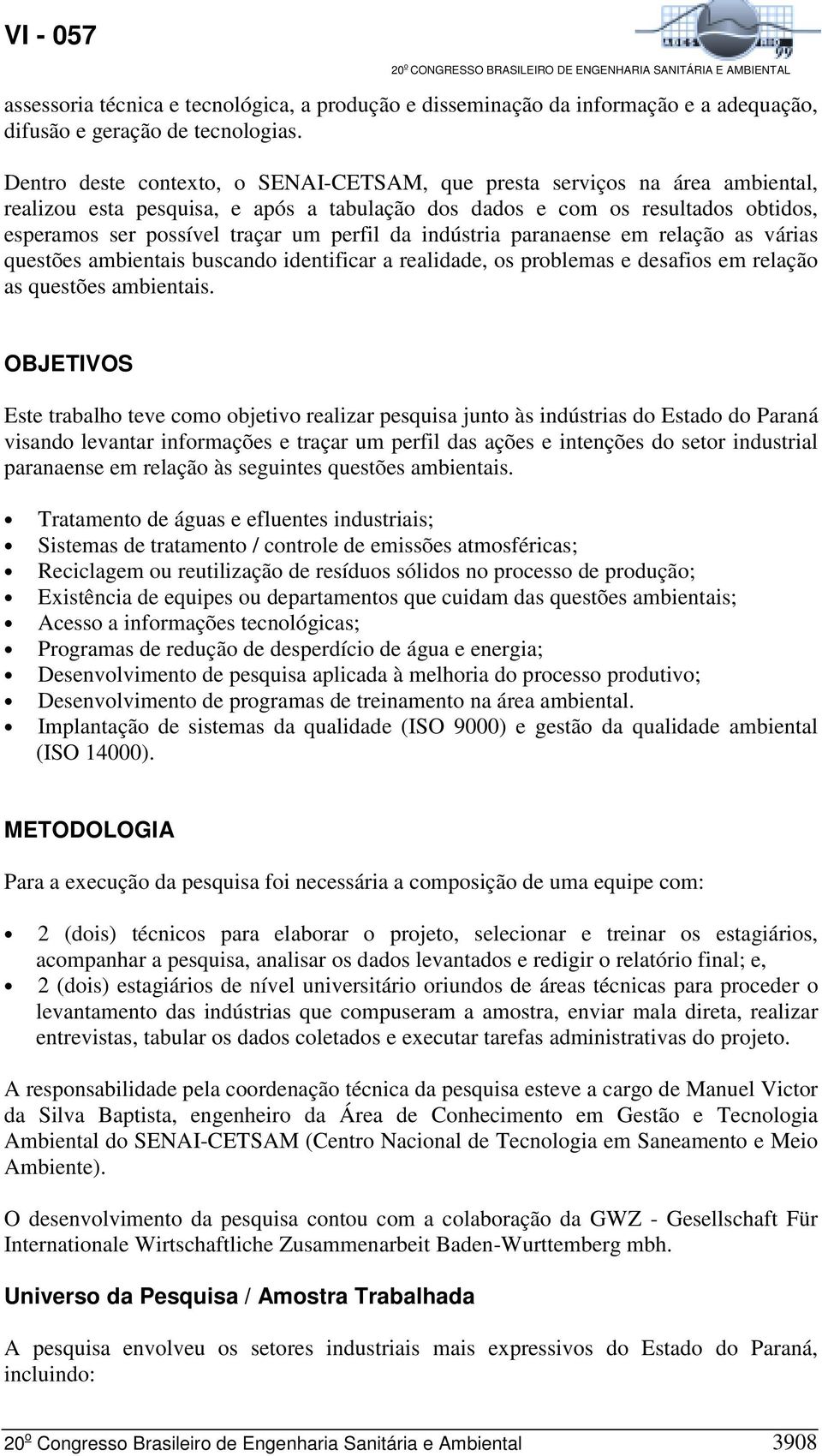 da indústria paranaense em relação as várias questões ambientais buscando identificar a realidade, os problemas e desafios em relação as questões ambientais.