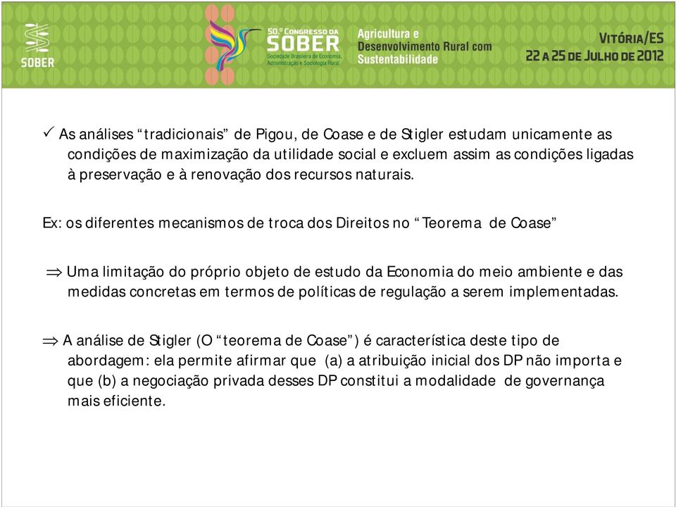 Ex: os diferentes mecanismos de troca dos Direitos no Teorema de Coase Uma limitação do próprio objeto de estudo da Economia do meio ambiente e das medidas concretas em