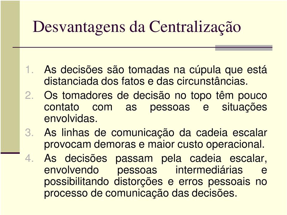 Os tomadores de decisão no topo têm pouco contato com as pessoas e situações envolvidas. 3.