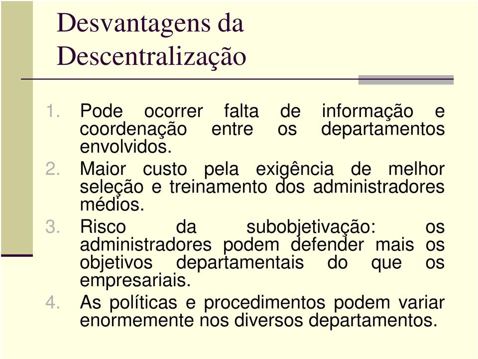 Maior custo pela exigência de melhor seleção e treinamento dos administradores médios. 3.