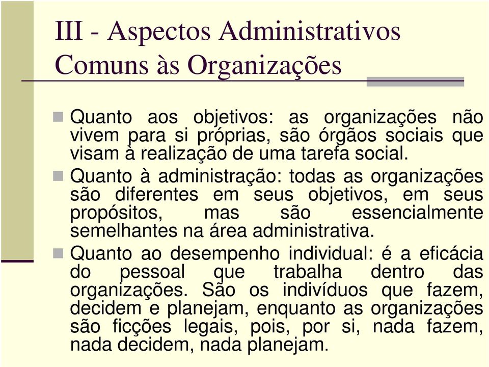 Quanto à administração: todas as organizações são diferentes em seus objetivos, em seus propósitos, mas são essencialmente semelhantes na área