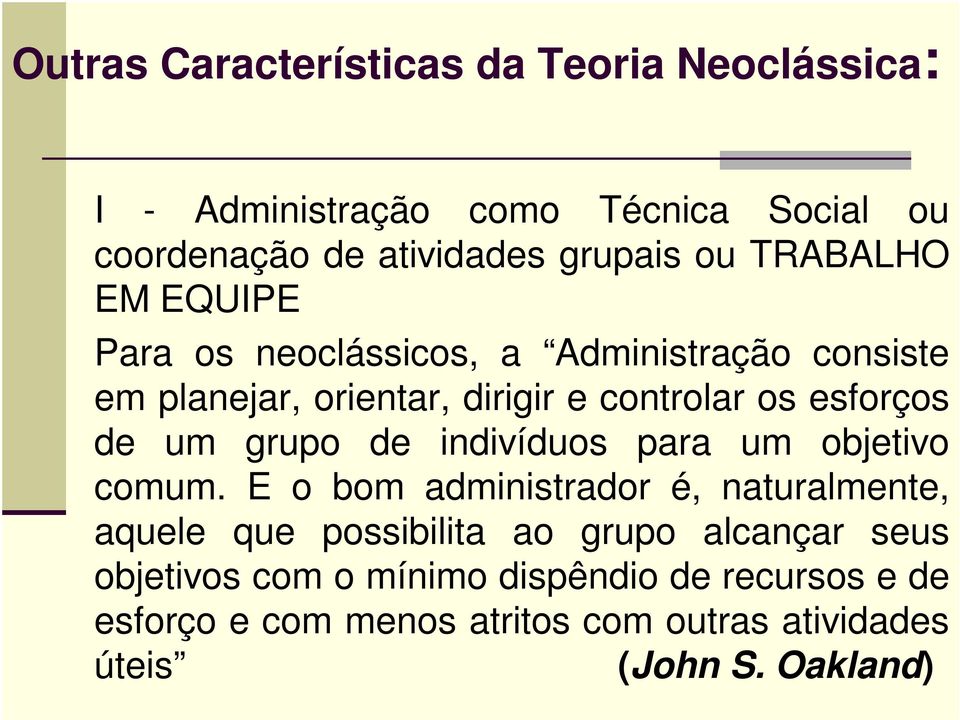 um grupo de indivíduos para um objetivo comum.