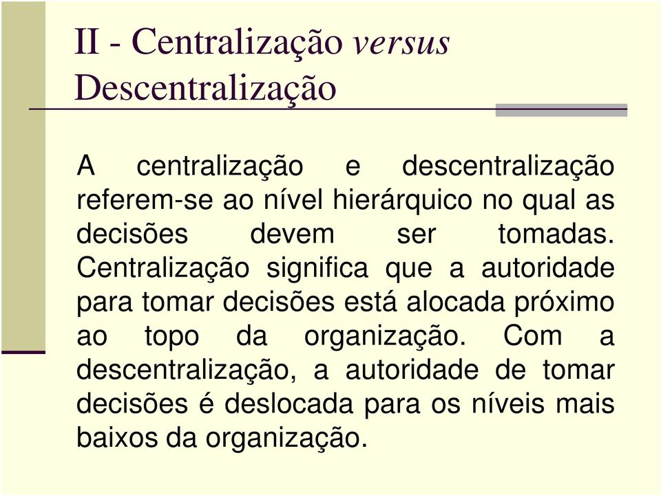 Centralização significa que a autoridade para tomar decisões está alocada próximo ao topo