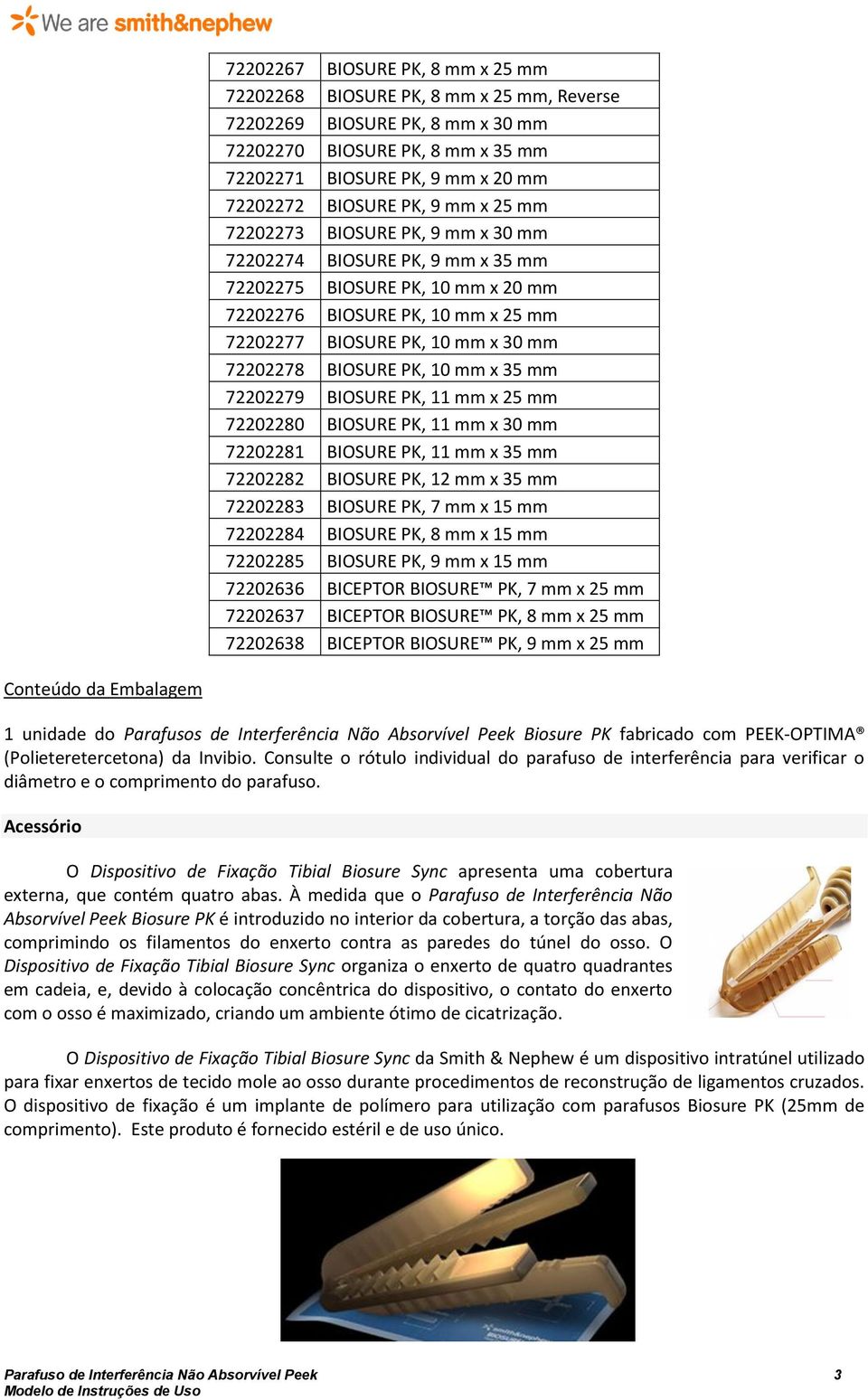 BIOSURE PK, 10 mm x 35 mm 72202279 BIOSURE PK, 11 mm x 25 mm 72202280 BIOSURE PK, 11 mm x 30 mm 72202281 BIOSURE PK, 11 mm x 35 mm 72202282 BIOSURE PK, 12 mm x 35 mm 72202283 BIOSURE PK, 7 mm x 15 mm