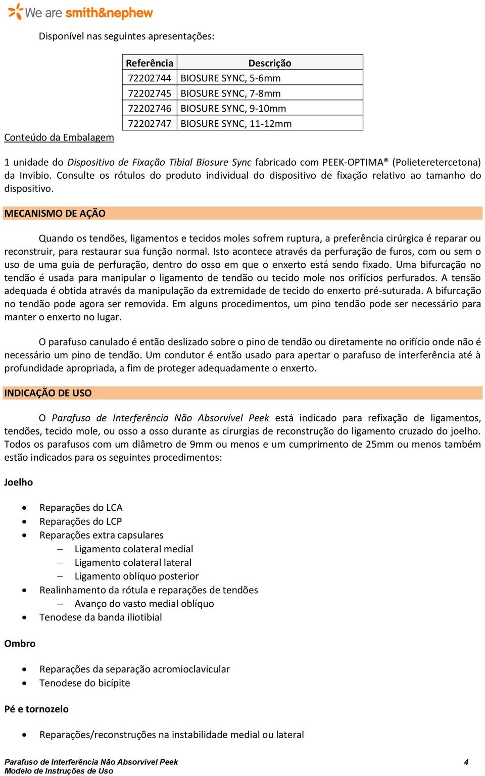 Consulte os rótulos do produto individual do dispositivo de fixação relativo ao tamanho do dispositivo.