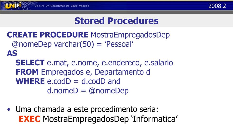 salario FROM Empregados e, Departamento d WHERE e.codd = d.