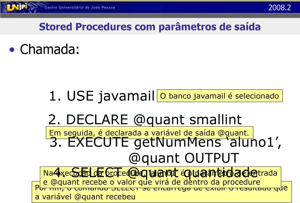 EXECUTE getnummens aluno1, @quant OUTPUT 4.