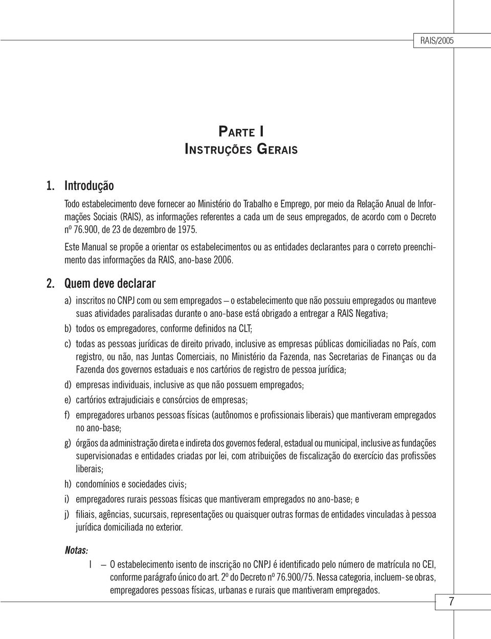 acordo com o Decreto nº 76.900, de 23 de dezembro de 1975.