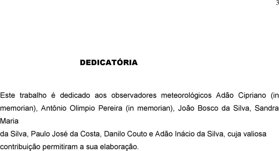 Bosco da Silva, Sandra Maria da Silva, Paulo José da Costa, Danilo Couto