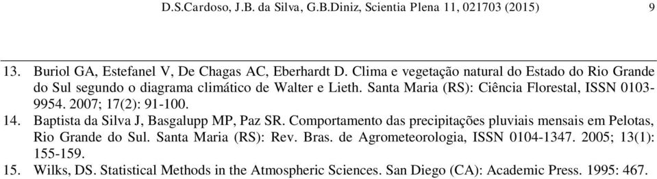 007; 17(): 91-100. 14. Baptista da Silva J, Basgalupp MP, Paz SR. Comportameto das precipitações pluviais mesais em Pelotas, Rio Grade do Sul.