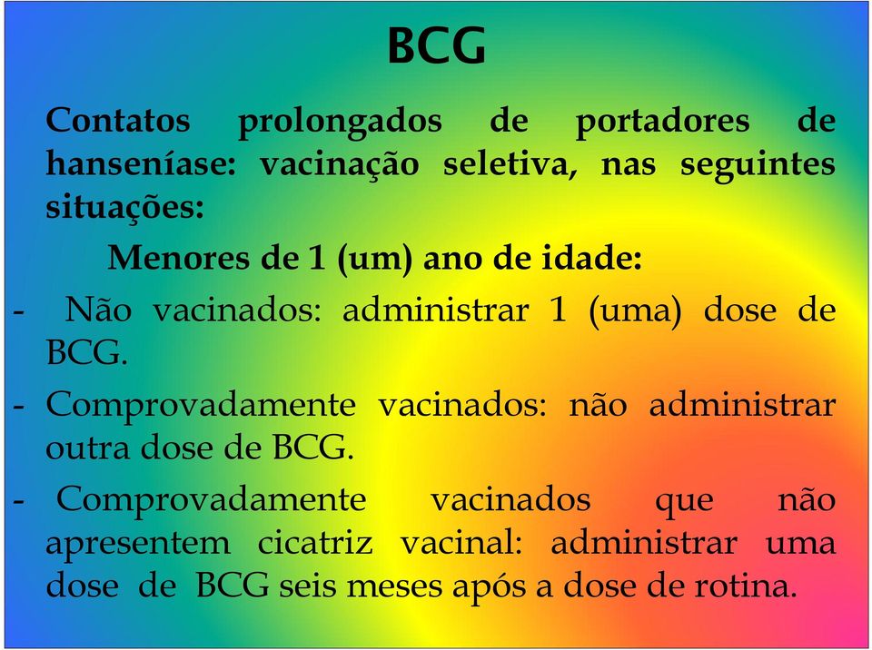 - Comprovadamente vacinados: não administrar outra dose de BCG.