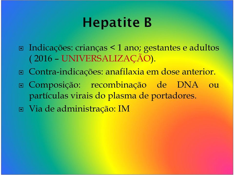 Contra-indicações: anafilaxia em dose anterior.