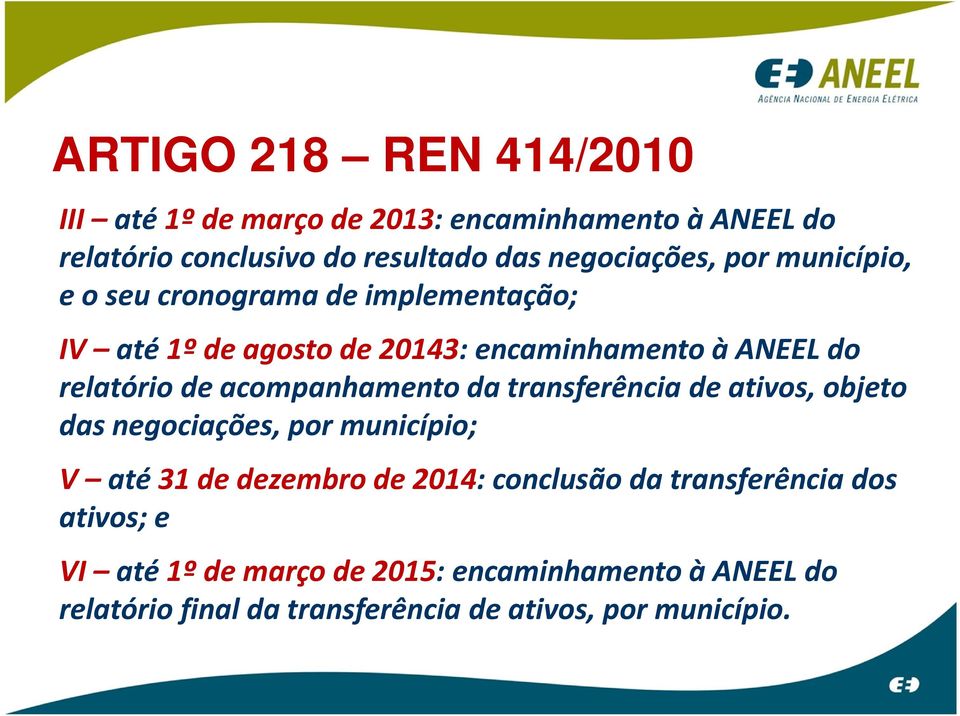 relatório de acompanhamento da transferência de ativos, objeto das negociações, por município; V até 31 de dezembro de 2014: