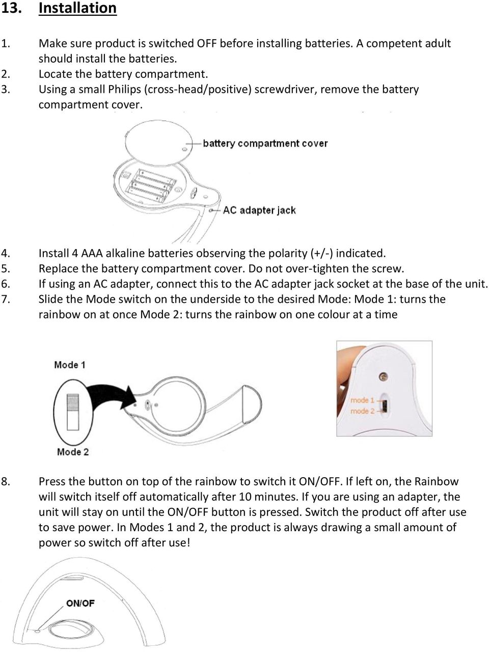 Replace the battery compartment cover. Do not over-tighten the screw. 6. If using an AC adapter, connect this to the AC adapter jack socket at the base of the unit. 7.