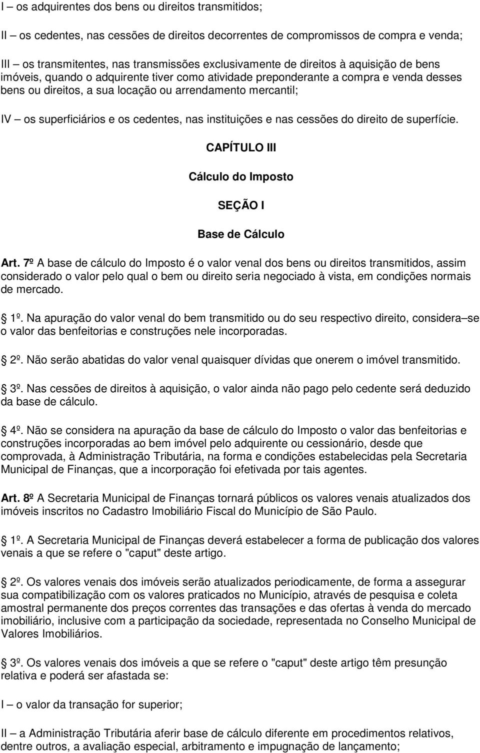 os cedentes, nas instituições e nas cessões do direito de superfície. CAPÍTULO III Cálculo do Imposto SEÇÃO I Base de Cálculo Art.