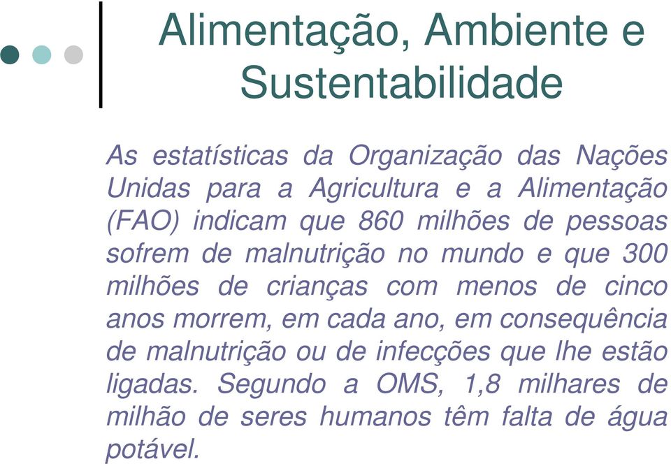 300 milhões de crianças com menos de cinco anos morrem, em cada ano, em consequência de malnutrição ou de