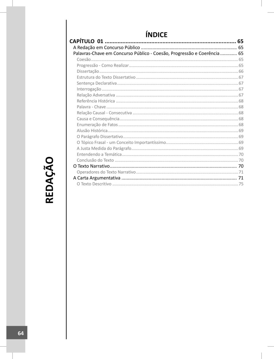 ..68 Relação Causal - Consecutiva...68 Causa e Consequência...68 Enumeração de Fatos...68 Alusão Histórica...69 O Parágrafo Dissertativo.