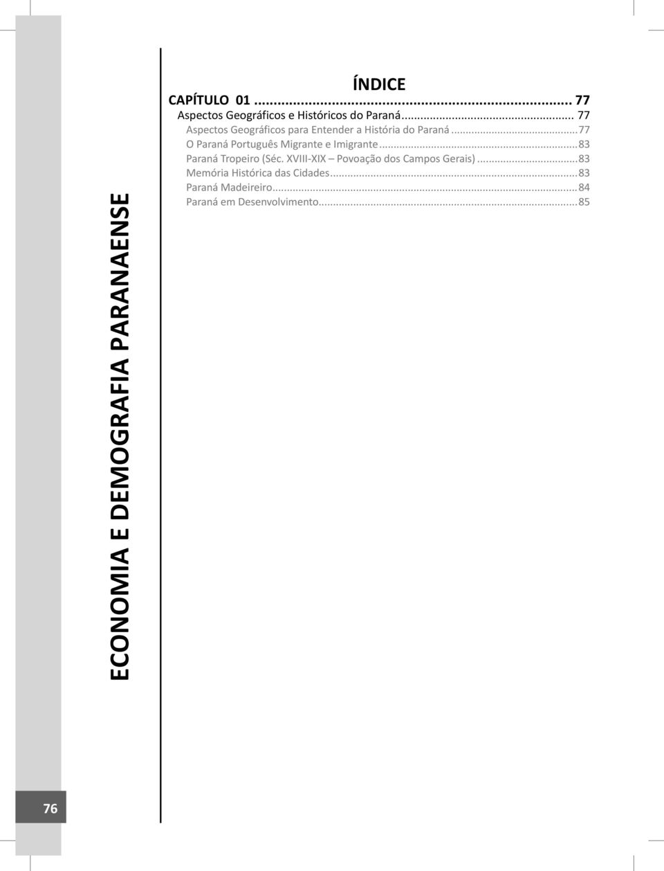 .. 77 Aspectos Geográficos para Entender a História do Paraná.