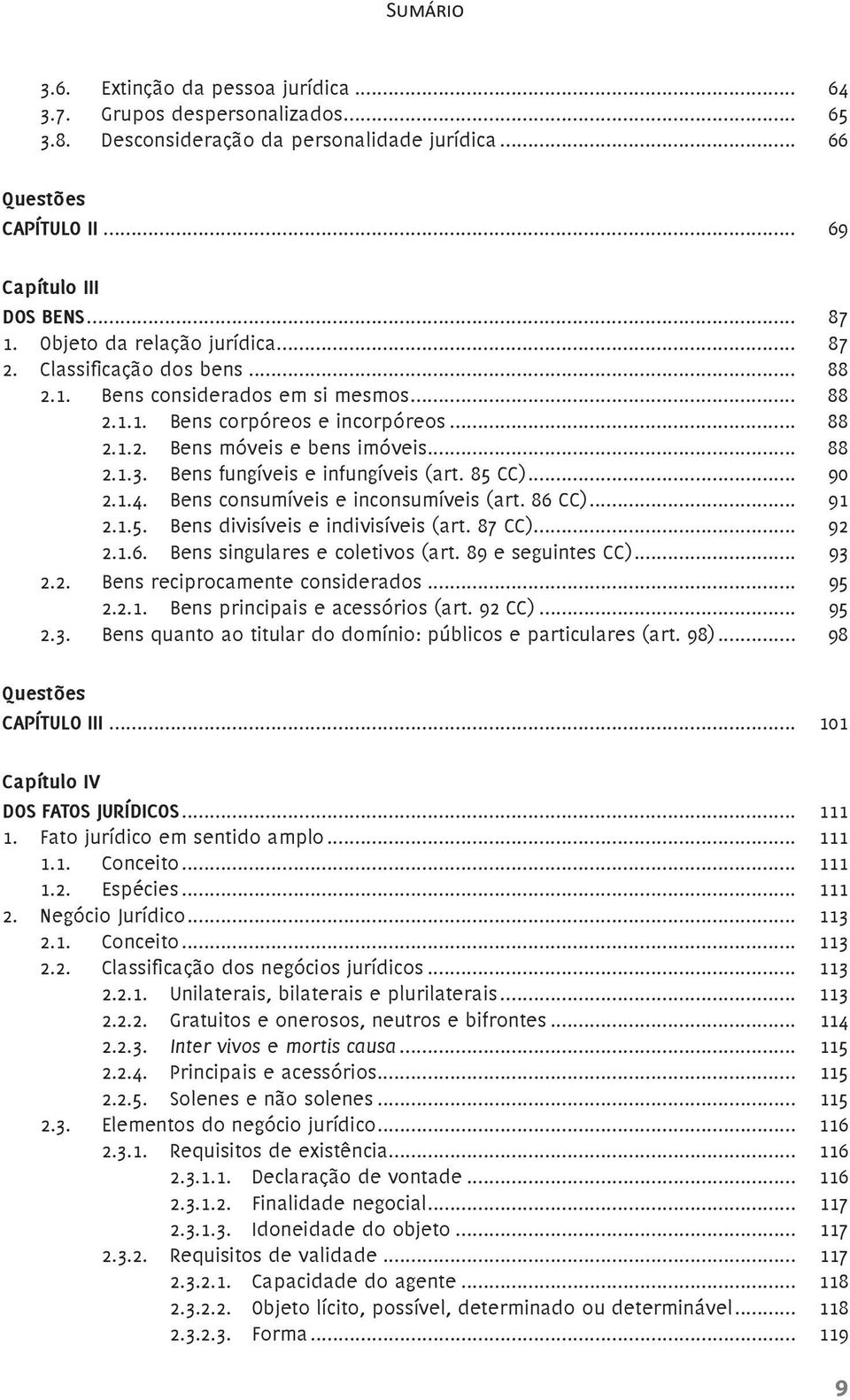 Bens fungíveis e infungíveis (art. 85 CC)... 90 2.1.4. Bens consumíveis e inconsumíveis (art. 86 CC)... 91 2.1.5. Bens divisíveis e indivisíveis (art. 87 CC)... 92 2.1.6. Bens singulares e coletivos (art.