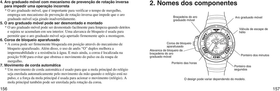 O aro graduado móvel pode ser desmontado e montado * O aro graduado móvel pode ser desmontado facilmente para limpeza quando detritos e sujeira se acumulam em seu interior.