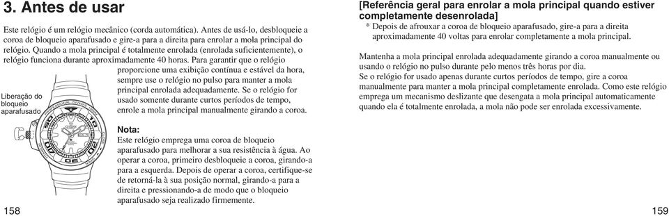 Quando a mola principal é totalmente enrolada (enrolada suficientemente), o relógio funciona durante aproximadamente 40 horas.