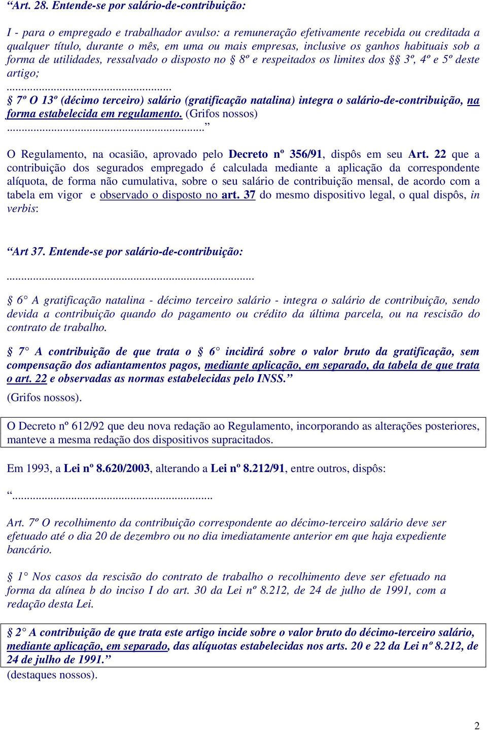 inclusive os ganhos habituais sob a forma de utilidades, ressalvado o disposto no 8º e respeitados os limites dos 3º, 4º e 5º deste artigo;.