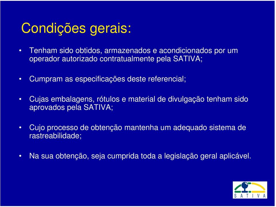 rótulos e material de divulgação tenham sido aprovados pela SATIVA; Cujo processo de obtenção