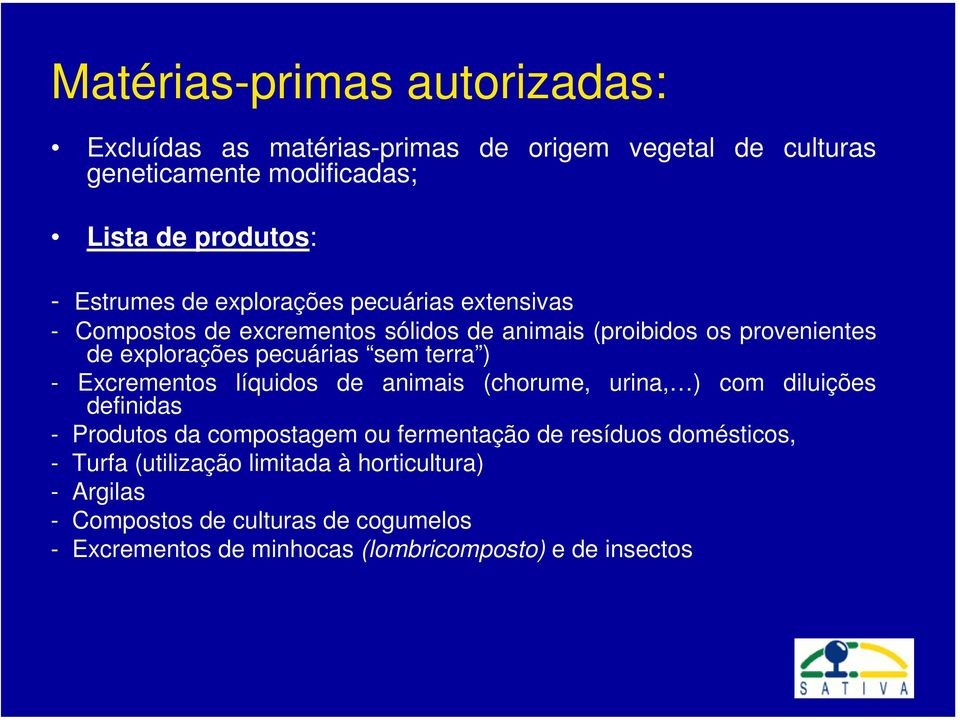 - Excrementos líquidos de animais (chorume, urina, ) com diluições definidas - Produtos da compostagem ou fermentação de resíduos domésticos, -