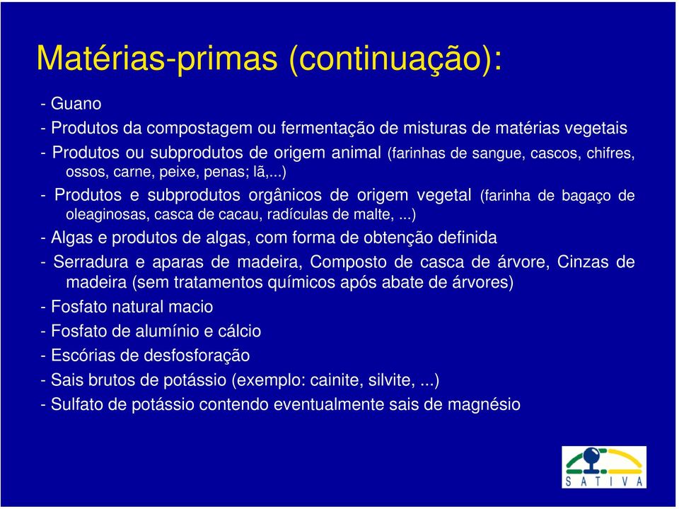 ..) - Algas e produtos de algas, com forma de obtenção definida - Serradura e aparas de madeira, Composto de casca de árvore, Cinzas de madeira (sem tratamentos químicos após abate de