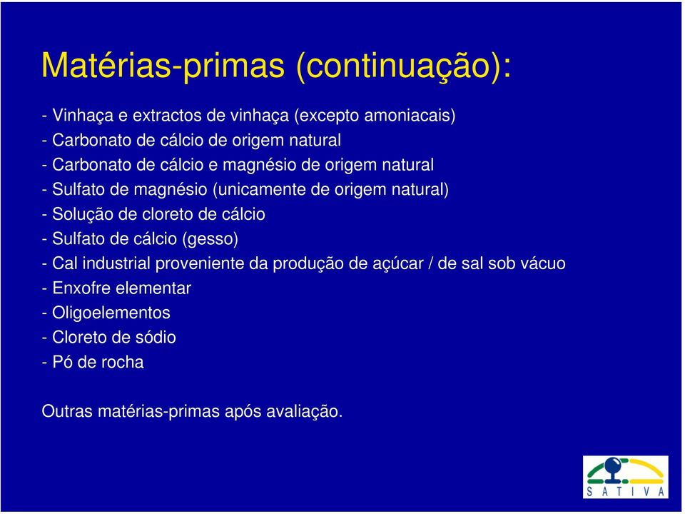 Solução de cloreto de cálcio - Sulfato de cálcio (gesso) - Cal industrial proveniente da produção de açúcar / de sal