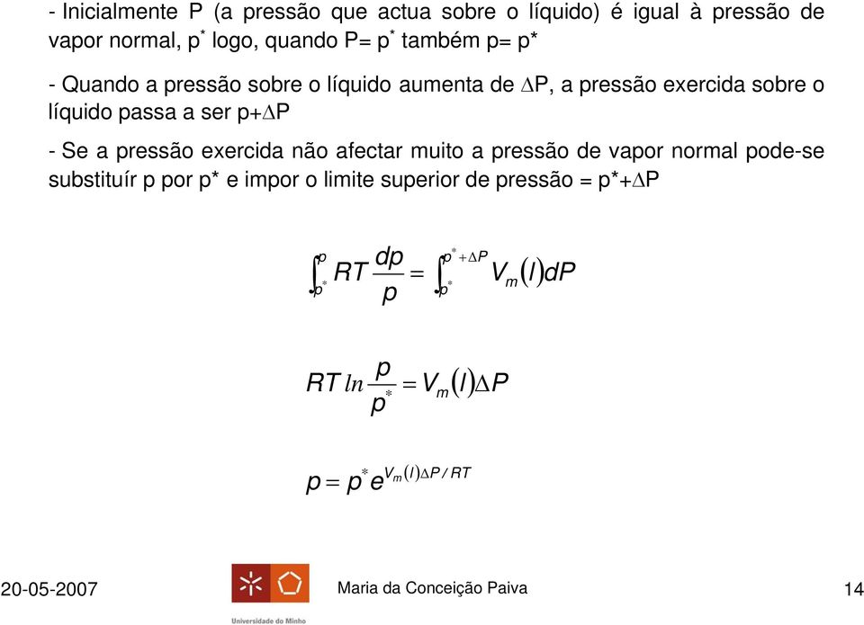 Se a ressão exercida não afectar muito a ressão de vaor normal ode-se substituír or e imor o limite