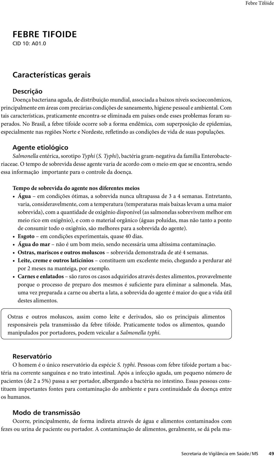 pessoal e ambiental. Com tais características, praticamente encontra-se eliminada em países onde esses problemas foram superados.