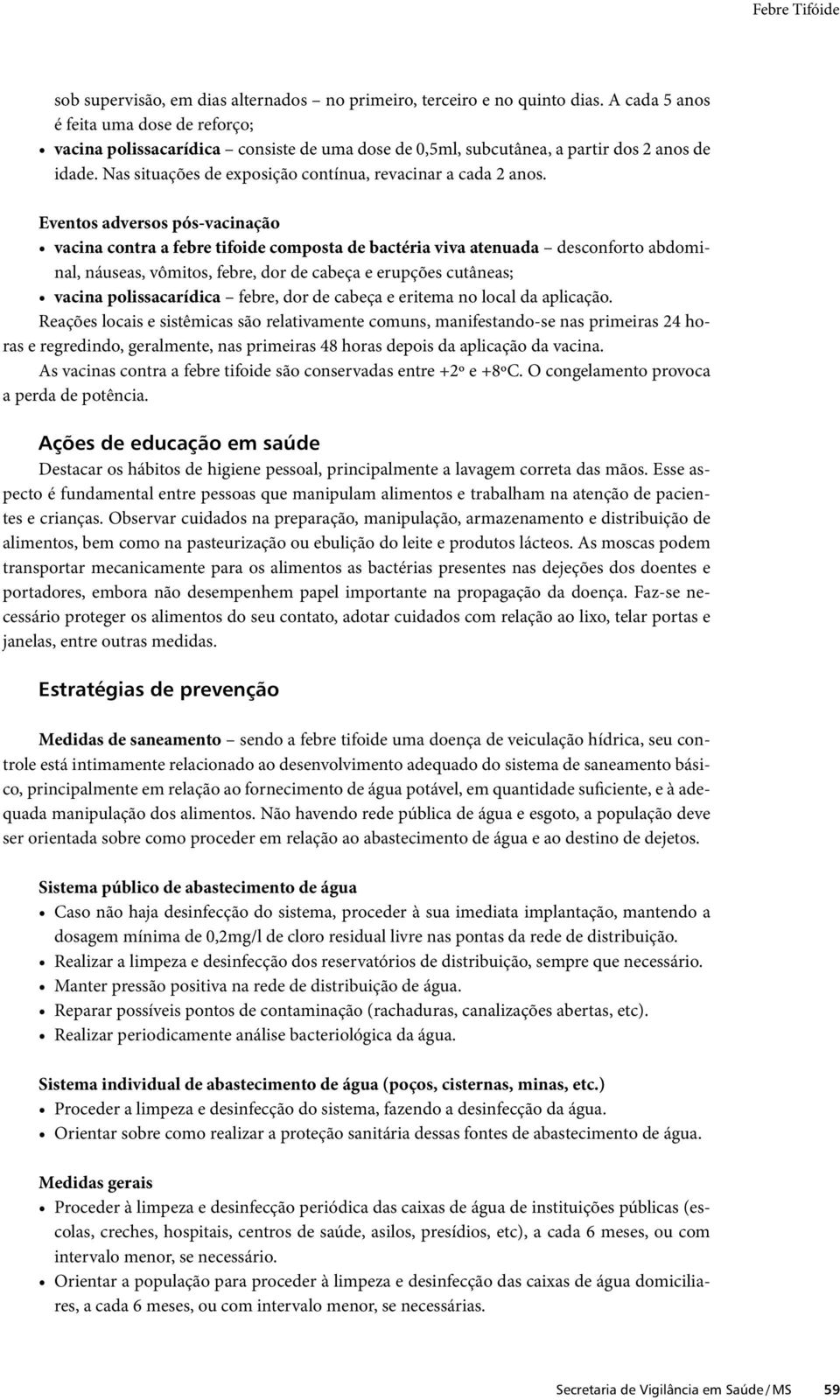 Eventos adversos pós-vacinação vacina contra a febre tifoide composta de bactéria viva atenuada desconforto abdominal, náuseas, vômitos, febre, dor de cabeça e erupções cutâneas; vacina