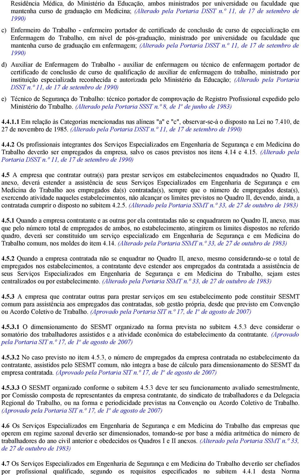 universidade ou faculdade que mantenha curso de graduação em enfermagem; (Alterado pela Portaria DSST n.