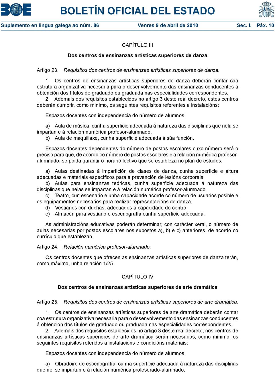 Os centros de ensinanzas artјњsticas superiores de danza deberјђn contar coa estrutura organizativa necesaria para o desenvolvemento das ensinanzas conducentes ЈЂ obtenciјўn dos tјњtulos de graduado