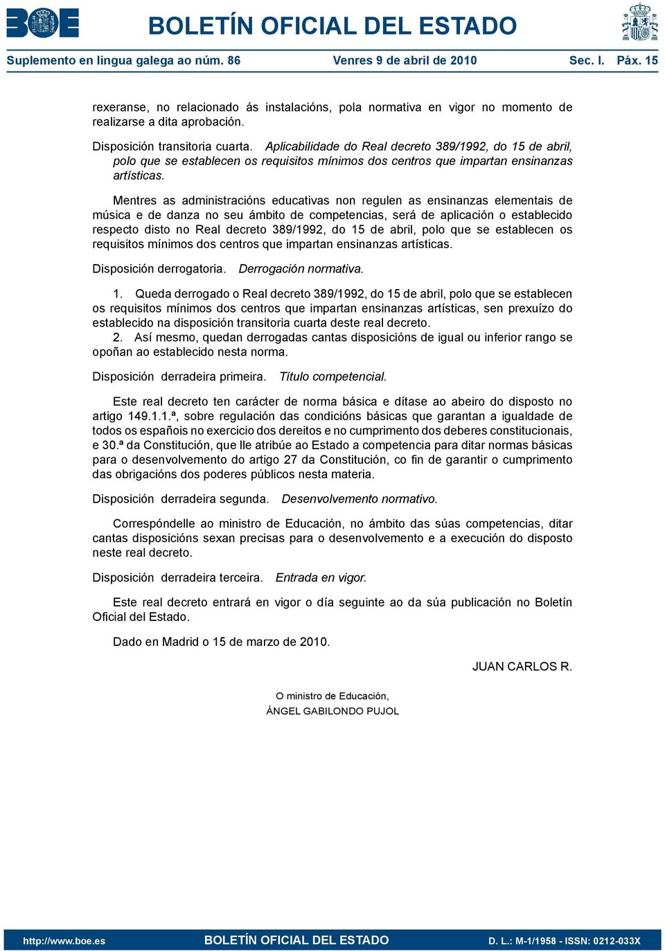 Mentres as administraciјўns educativas non regulen as ensinanzas elementais de mјвsica e de danza no seu ЈЂmbito de competencias, serјђ de aplicaciјўn o establecido respecto disto no Real decreto