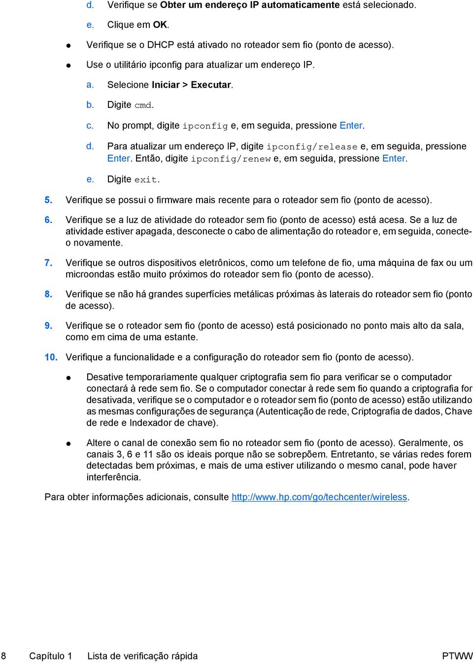 Para atualizar um endereço IP, digite ipconfig/release e, em seguida, pressione Enter. Então, digite ipconfig/renew e, em seguida, pressione Enter. Digite exit. 5.