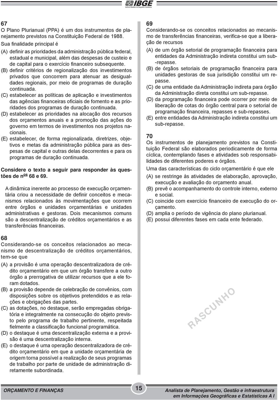 (B) definir critérios de regionalização dos investimentos privados que concorrem para atenuar as desigualdades regionais, por meio de programas de duração continuada.