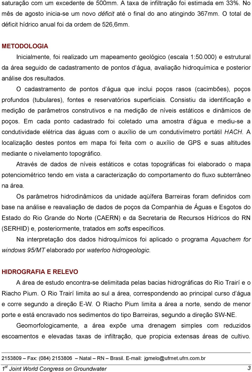 000) e estrutural da área seguido de cadastramento de pontos d água, avaliação hidroquímica e posterior análise dos resultados.