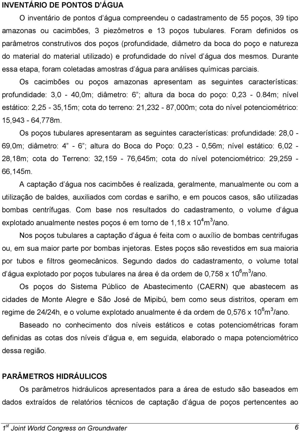 Durante essa etapa, foram coletadas amostras d água para análises químicas parciais.