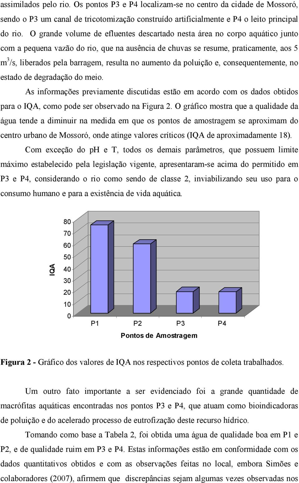 resulta no aumento da poluição e, consequentemente, no estado de degradação do meio.