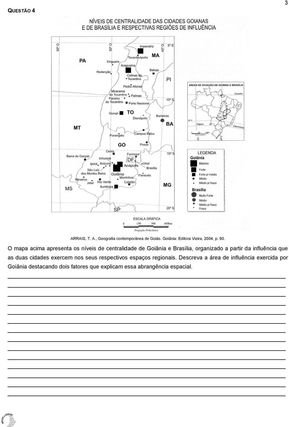 da influência que as duas cidades exercem nos seus respectivos espaços regionais.