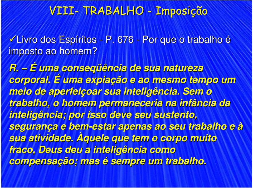 Sem o trabalho, o homem permaneceria na infância da inteligência; por isso deve seu sustento, segurança a e