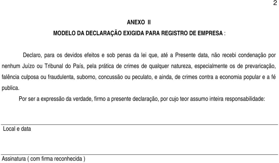 prevaricação, falência culposa ou fraudulenta, suborno, concussão ou peculato, e ainda, de crimes contra a economia popular e a fé publica.